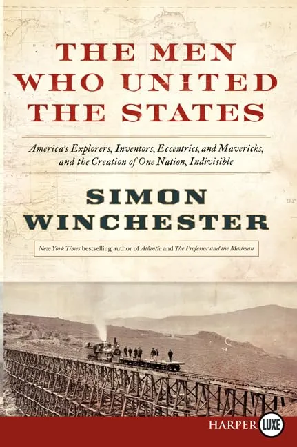 The Men Who United the States: America's Explorers, Inventors, Eccentrics and Mavericks, at the Creation of One Nation, Indivisible Paperback – Large Print, November 5, 2013